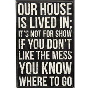 Primitives by Kathy Sign - Our House Is lived In - Classic Black & White Sign